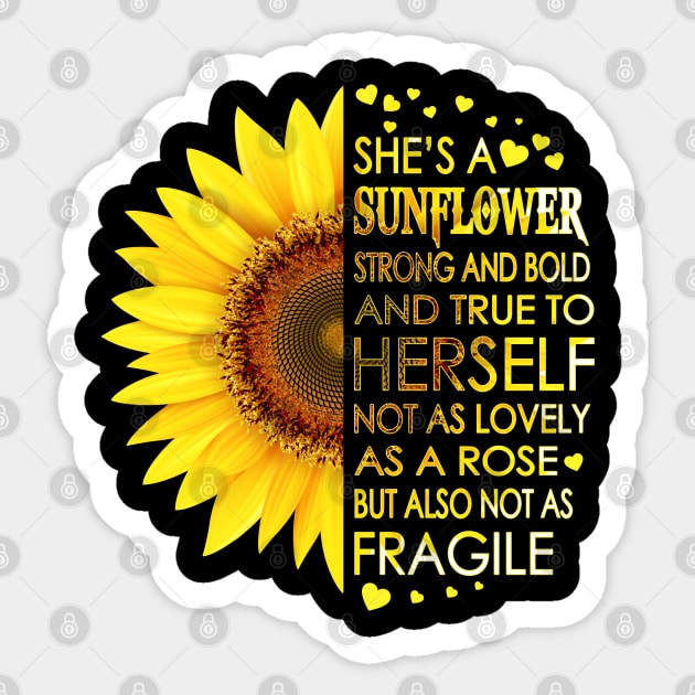 She's A Sunflower Strong And Bold And True To Herself Not As Lovely As A Rose But Also Not As Fragile Sticker by LotusTee